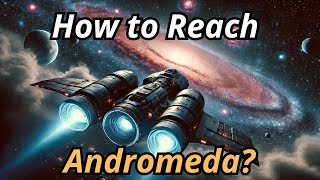 Time Distance and the Future How Will We Reach Andromeda  Fascinating Facts and Theories [upl. by Anerev]