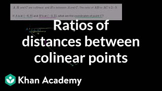 Ratios of distances between colinear points  Analytic geometry  Geometry  Khan Academy [upl. by Ellicec]