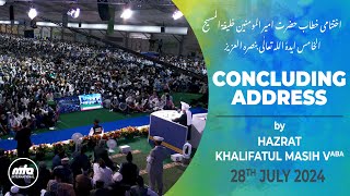 Concluding Address by Huzoor aba  Jalsa Salana UK 2024 [upl. by Elbys]