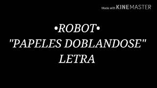 ROBOT  quotPAPELES DOBLANDOSEquot LETRA [upl. by Nitsid890]