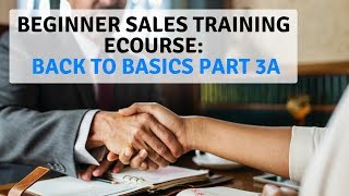 Beginner Sales Training eCourse Back to Basics Part 3A [upl. by Honora]