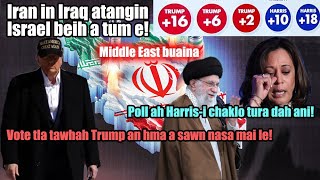 Trump vote tu an pung hluai Harris kawng a bumboh  Israel an che leh ta vak mai Israel Vs Iran [upl. by Ohce946]