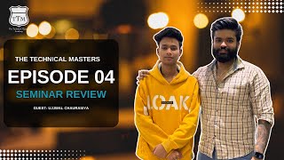 EPISODE 04 Seminar Review by Ujjwal Chaurasiya [upl. by Eirb309]