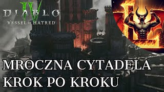 Diablo 4 Vessel of Hatred  MROCZNA CYTADELA  JAK UKOŃCZYĆ  KROK PO KROKU [upl. by Terti]