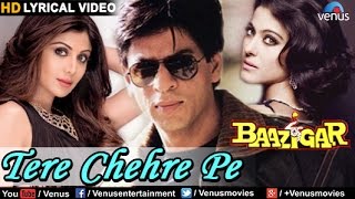 Tere Chehre Pe Full Song With Lyrics HD  Baazigar  Shahrukh Khan Kajol Shilpa Shetty [upl. by Yadnus]