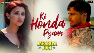 Ki Honda Pyaar  Jabariya Jodi  Sidharth Malhotra Parineeti Chopra Vishal Mishra  ARIJIT SINGH [upl. by Geraint]