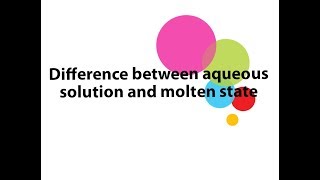 Difference between aqueous solution and molten state [upl. by Picker906]