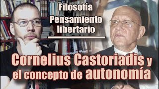 FILOSOFÍAPENSAMIENTO LIBERTARIO CORNELIUS CASTORIADIS y el concepto de AUTONOMÍA [upl. by Laband]