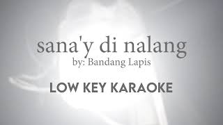 SANAY DI NALANG by Bandang Lapis Low Key  Karaoke [upl. by Grace]