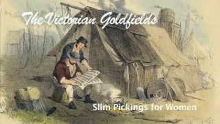 The Victorian Goldfields  Slim pickings for Women [upl. by Yrebmik606]