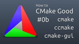 How to CMake Good  0b  Running CMake [upl. by Chien]