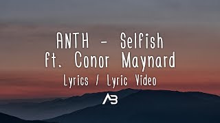 ANTH  Selfish Lyrics  Lyric Video ft Conor Maynard [upl. by Aitat]