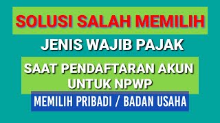 Solusi Salah Memilih Jenis Wajib Pajak Saat Pendaftaran Akun Untuk NPWP [upl. by Gati798]