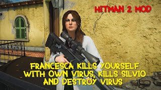 Francesca kills yourself with own virus kills Silvio and destroy virus HITMAN 2 MOD [upl. by Hetty]