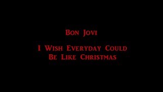 Bon Jovi  I Wish Everyday Could Be Like Christmas HD lyrics [upl. by Sidonnie]