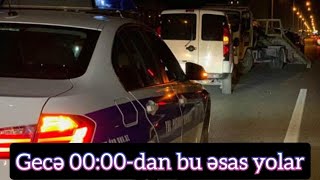 Gecə 0000dan bu əsas yol bağlanır son dəqiqə xeberler [upl. by Bilicki]