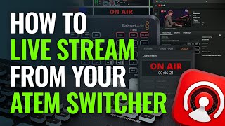 How to Live Stream from Your ATEM Switcher [upl. by Nahtanaoj]