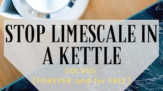 How to Stop Limescale in a Kettle SOLVED  FOREVER and for FREE [upl. by Scutt]