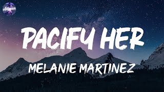 Melanie Martinez  Pacify Her Lyrics [upl. by Aicnelav727]