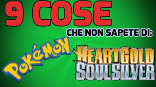 9 COSE CHE NON SAPETE DI POKEMON HEART GOLD E SOUL SILVER [upl. by Salis]