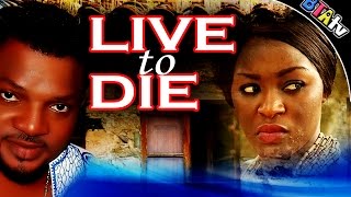 LIVE TO DIE  NOLLYWOOD MOVIE [upl. by Salta]