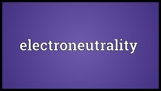 Electroneutrality Meaning [upl. by Jojo]