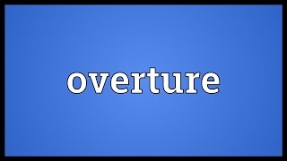 Overture Meaning [upl. by Anahsor319]