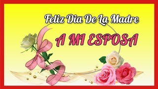 Feliz Dia De La Madre A MI ESPOSA [upl. by Ecaj]