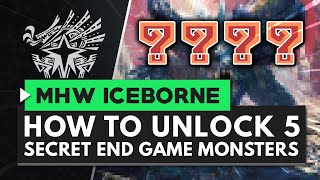 Monster Hunter World Iceborne  How to Unlock the 5 Secret End Game Monsters [upl. by Arev]