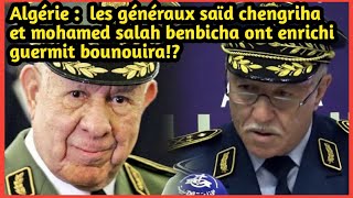 Algérie Comment les généraux Saïd Chengriha et Mohamed Salah Benbicha ont enrichi Guermit Bounouira [upl. by Harvard]