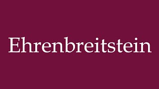 How to Pronounce Ehrenbreitstein Correctly in German [upl. by Aztiraj]