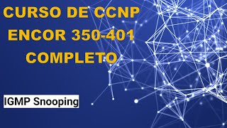 61 Curso de CCNP ENCOR 350401 IGMP Snooping [upl. by Xuaegram]