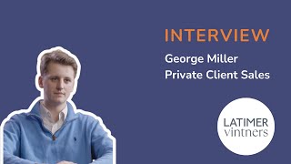 Interview with George Miller Private Client Sales for Latimer Vintners [upl. by Nasus]