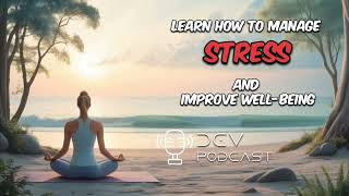 Mastering Stress Practical Tips for a Balanced Life  DEV Podcast [upl. by Kippar]