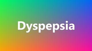 Dyspepsia  Medical Definition and Pronunciation [upl. by Ordnaxela]