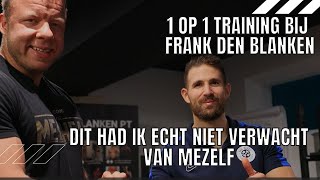 1 op 1 Training Bij Frank Den Blanken l Dit Had Ik Echt Niet Verwacht Van Mezelf [upl. by Aimet]