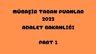 MÜBAŞİR✅TABAN PUANLARI 2022 ADALET BAKANLIĞI PART 1 [upl. by Notyarb938]