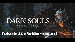 Dark Souls épisode 30  Spiderwoman [upl. by Aseena]