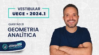 PROVA DE MATEMÁTICA DA UECE 20241 RESOLVIDA  QUESTÃO 21 GEOMETRIA ANALÍTICA [upl. by Ennaoj]