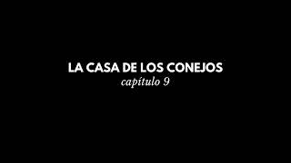 La Casa de los Conejos capítulo 9  audiolibro casero [upl. by Mossolb]