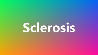 Sclerosis  Medical Meaning and Pronunciation [upl. by Sirtemed]