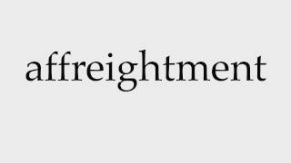 How to Pronounce affreightment [upl. by Annirac]