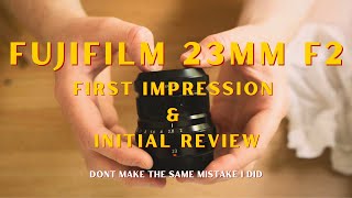 Dont Make The Same Mistake  Fujifilm 23mm F2 Initial Review amp First Impressions [upl. by Annaeed]