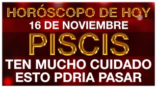 PISCIS HOY  PUEDE CAMBIAR TODO  HORÓSCOPO DIARIO  PISCIS  16 DE NOVIEMBRE DE 2024 [upl. by Anastassia]