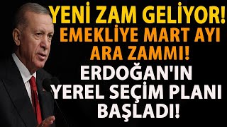 YENÄ° ZAM GELÄ°YOR EMEKLÄ°YE MART AYI ARA ZAMMI ERDOÄANIN YEREL SEÃ‡Ä°M PLANI BAÅLADI [upl. by Akerdna]