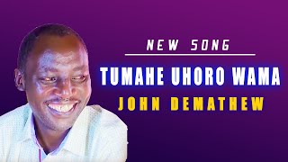 JOHN DEMATHEW  TUMAHE UHORO WAMA [upl. by Ynamad230]