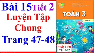 Toán Lớp 3 Bài 15  Luyện Tập Chung  Trang 47 – 48  Kết Nối Tri Thức  Tiết 2 [upl. by Oiramel]