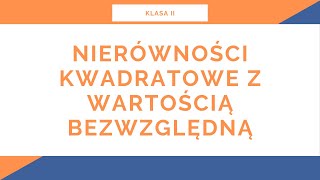 Liceum Klasa II Funkcja kwadratowa Nierówności kwadratowe z wartością bezwzględną [upl. by Enier]