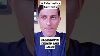 A Falsa Justiça Calvinista [upl. by Yrallam]