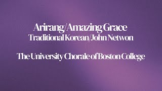 quotArirangAmazing Gracequot  The University Chorale of Boston College [upl. by Ronacin102]